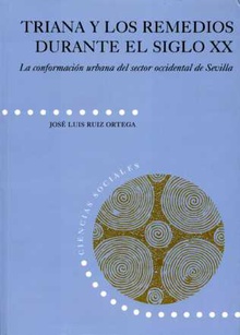Triana y los Remedios durante el siglo XX. La conformación urbana del sector occidental de Sevilla