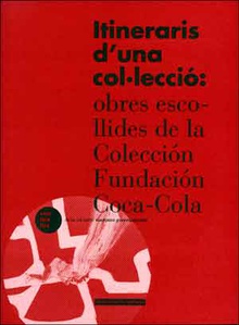 Itineraris d'una col·lecció: obres escollides de la Col·lecció Fundació Coca-cola