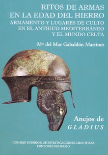 Ritos de armas en la Edad del Hierro. Armamento y lugares de culto en el antiguo Mediterráneo y el mundo celta