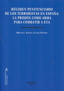 Régimen penitenciario de los terroristas en España. La prisión como arma para combatir a ETA