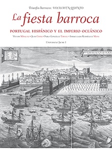 La fiesta barroca. Portugal Hispánico y el Imperio Oceánico.