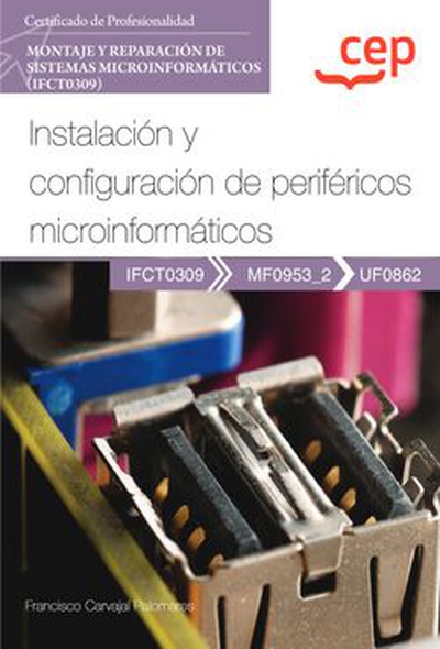 Manual. Instalación y configuración de periféricos microinformáticos (UF0862). Certificados de profesionalidad. Montaje y reparación de sistemas microinformáticos (IFCT0309)