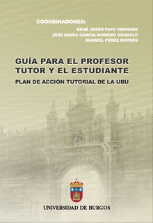 Guía para el profesor tutor y el estudiante. Plan de acción tutorial de la UBU