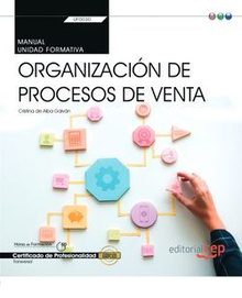 Manual. Organización de procesos de venta (Transversal: UF0030). Certificados de profesionalidad