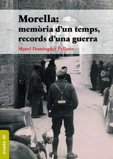 Morella: memòria d’un temps, records d’una guerra