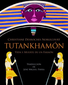 Tutankhamón. Vida y muerte de un faraón