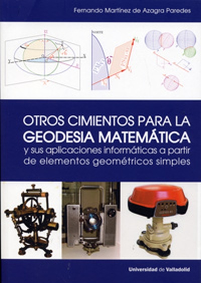 OTROS CIMIENTOS PARA LA GEODESIA MATEMÁTICA Y SUS APLICACIONES INFORMÁTICAS A PARTIR DE ELEMENTOS GEOMÉTRICOS SIMPLES