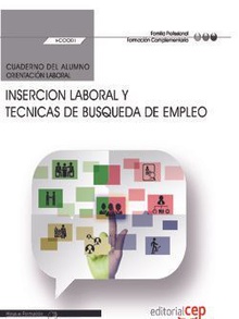 Cuaderno del alumno. Insercion laboral y tecnicas de busqueda de empleo (FCOO01). Formación complementaria