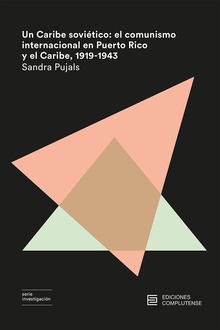 Un Caribe soviético: el comunismo internacional en Puerto Rico y el Caribe, 1919-1943