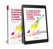La regulación jurídica del fútbol y de los derechos del futbolista profesional en España y en Europa (Papel + e-book)