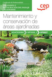 Manual. Mantenimiento y conservación de áreas ajardinadas (UF0027). Certificados de profesionalidad. Jardinería y restauración del paisaje (AGAO0308M)