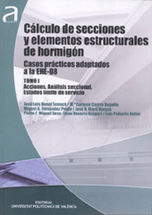 CÁLCULO DE SECCIONES Y ELEMENTOS ESTRUCTURALES DE HORMIGÓN. CASOS PRÁCTICOS ADAPTADOS A LA EHE-08. TOMO I Y II