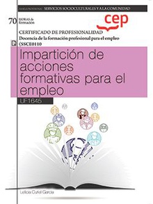 Manual. Impartición de acciones formativas para el empleo (UF1645). Certificados de profesionalidad. Docencia de la formación profesional para el empleo (SSCE0110)