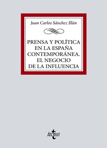 Prensa y política en la España contemporánea. El negocio de la influencia