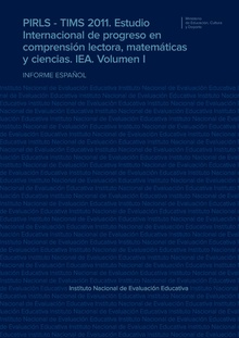 PIRLS - TIMS 2011. Estudio Internacional de progreso en comprensión lectora, matemáticas y ciencias. IEA. Volumen I. Informe español