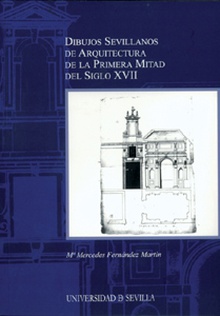 Dibujos Sevillanos de Arquitectura de la Primera Mitad del Siglo XVII.