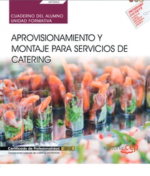 Cuaderno del alumno. Aprovisionamiento y montaje para servicios de catering (UF0062). Certificados de profesionalidad. Operaciones básicas de catering (HOTR0308)