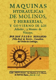 Maquinas hydraulicas de molinos y herrerias, y gobierno de los arboles y montes de Vizcaya