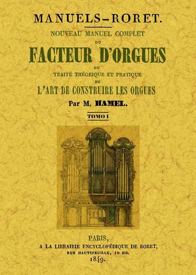 Nouveau manuel complet du facteur d'orgues: ou traite theorique et patique de l'art de construire les orgues (3 Tomes)