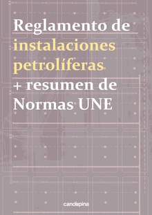 Reglamento de instalaciones petrolíferas + resumen de normas UNE