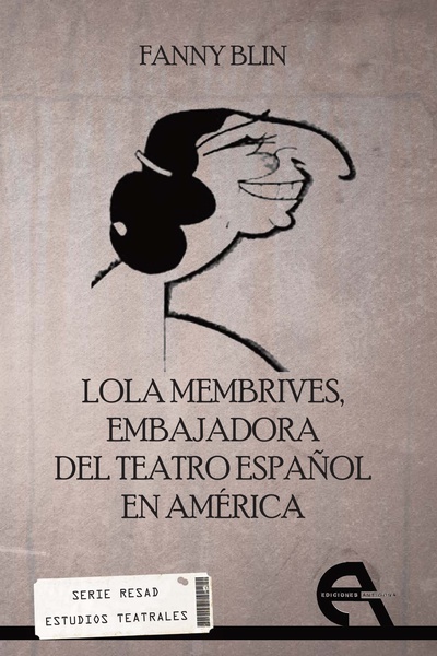 Lola Membrives. Embajadora del teatro español en América