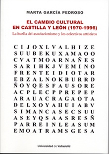 CAMBIO CULTURAL EN CASTILLA Y LEÓN, EL (1970-1996). La huella del asociacionismo y los colectivos artísticos