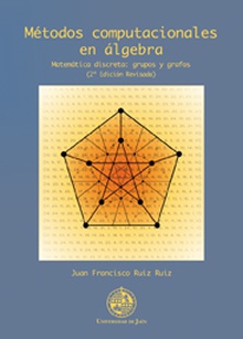Métodos computacionales en álgebra. Matemática discreta: grupos y grafos (2º edición revisada)