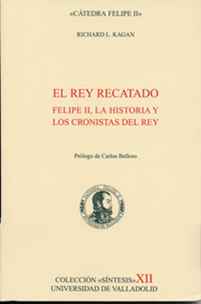 REY RECATADO, EL. FELIPE II, LA HISTORIA Y LOS CRONISTAS DEL REY