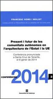 Present i futur de les comunitats autònomes en l'arquitectura de l'Estat i la UE / Presente y futuro de las comunidades autónomas en la arquitectura del Estado y la UE
