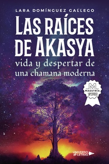 Las raíces de Akasya vida y despertar de una chamana moderna