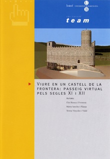 Viure en un castell de la frontera: passeig virtual pels segles XI i XII ( CD-ROM )