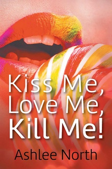 Kiss Me, Love Me, Kill Me!