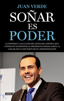 Soñar es poder.La historia y las claves del éxito del español que consiguió acompañar al presidente Obama hasta la Casa