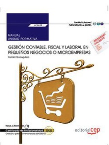 Manual. Gestión contable, fiscal y laboral en pequeños negocios o microempresas (UF1822). Certificados de profesionalidad. Creación y gestión de microempresas (ADGD0210)