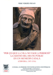 Per ço que la vila no vage a perdició: la gestió del deute públic en un municipi catalá (Cervera 1387-1516)