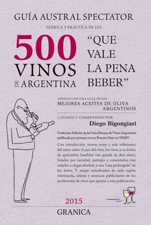 Guía 2015 Austral Spectator teórica y práctica de los 500 vinos de Argentina Que vale la pena beber