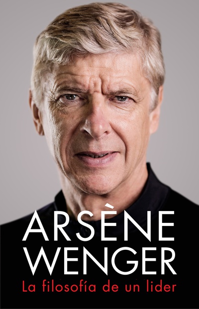 Arsène Wenger. La filosofía de un líder