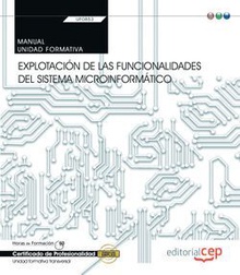 Manual. Explotación de las funcionalidades del sistema microinformático (Transversal: UF0853). Certificados de profesionalidad