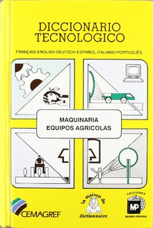 Diccionario tecnológico: Maquinaria y equipos agrícolas, Français-English-Deutsch-Español-Italiano-Portugués.