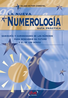 La nueva numerología: Guía Práctica. Sabiduría y curiosidades de los números para descubrir su futuro y el de los demas