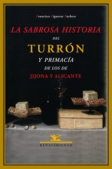 La sabrosa historia del turrón y primacía de los de Jijona y Alicante
