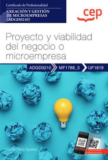 Manual. Proyecto y viabilidad del negocio o microempresa (UF1819). Certificados de profesionalidad. Creación y gestión de microempresas (ADGD0210)