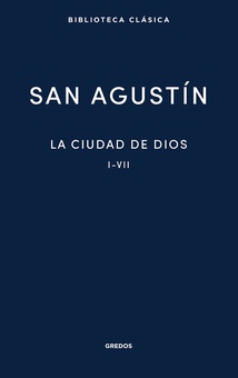 La Ciudad de Dios. Libros I - VII