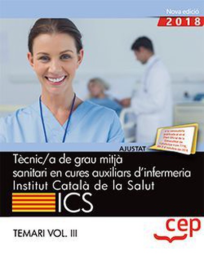 Tècnic/a de grau mitjà sanitari en cures auxiliars d’infermeria. Institut Català de la Salut (ICS). Temari Vol. III