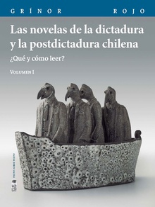 Las novelas de la dictadura y la postdictadura chilena. Vol. I