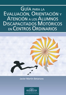 Guía para la Evaluación, Orientación y Atención de los Alumnos Discapacitados Motóricos en Centros Ordinarios