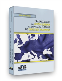 La adhesión de la Unión Europea al Convenio Europeo de Derechos Humanos