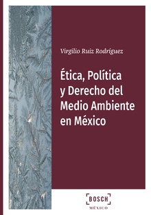 Ética, Política y Derecho del Medioambiente en México