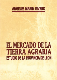 El mercado de la tierra agraria. Estudio de la Provincia de León