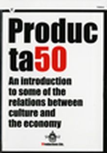 Producta50. An introduction to some of the relations between culture and the economy